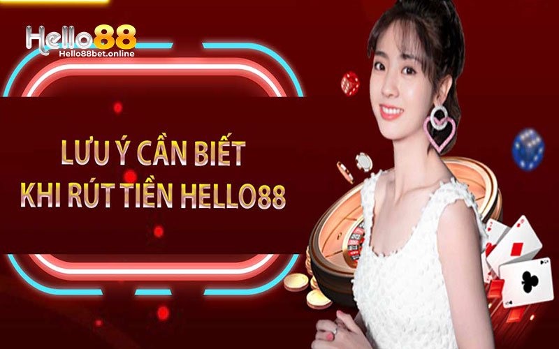 Một vài điều cần chú ý khi rút tiền từ Hello88